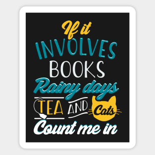 If It Involves Books, Cats, Rainy Days, Tea and Cats... Magnet